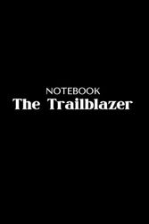 Trailblazer's Lined Notebook: 120 Pages: 6x9 SOFT Matte Cover - Perfect for Recording Important Details, Inspirations, Logs, To Do Lists, Journals, etc