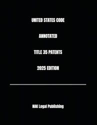 UNITED STATES CODE ANNOTATED TITLE 35 PATENTS 2025 EDITION