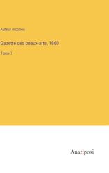 Gazette des beaux-arts, 1860: Tome 7