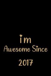 im awesome since 2017 notebook birthday: Lined Notebook / Journal Gift, 110 Pages, 6x9, Soft Cover, Matte Finish