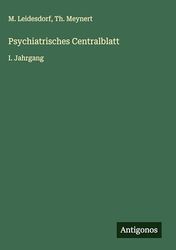 Psychiatrisches Centralblatt: I. Jahrgang