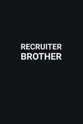Recruiter Brother: Blank Lined Pages Notebook for Recruiters