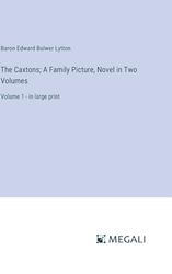 The Caxtons; A Family Picture, Novel in Two Volumes: Volume 1 - in large print