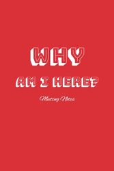 Why Am I here: Meeting Notes | Funny Novelty Gift | Secret Santa | Christmas Gift | Yankee Swap | Lined Paperback Notebook | Office Journal Gift