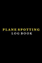 Plane Spotting Log Book: For Enthusiasts plane spotting , Airplane Spotters