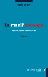 La manif sauvage: Farce tragique en dix scènes