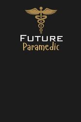 Future Paramedic Lined Notebook: An ideal gift for family, friends, loved ones, aspiring paramedics, EMT students, or anyone committed to a career in emergency medical services