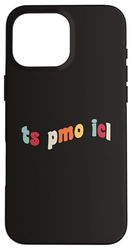 TS PMO ICL Gen Z Slang Viral Meme Teenager Teens Funny Joke Case for iPhone 16 Pro Max
