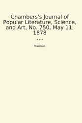 Chambers's Journal of Popular Literature, Science, and Art, No. 750, May 11, 1878