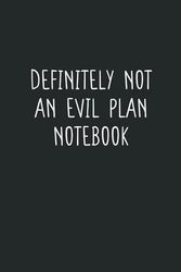 Definitely not an evil plan notebook: Blank lined coworker gag gift funny office notebook journal | funny gifts for coworkers | sarcastic farewell gifts for coworkers