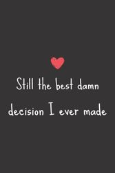 Romantic gifts for her : Still the best damn decision I ever made: Romantic Notebook gifts for Wife Girlfriend Women - anniversary gift for couple
