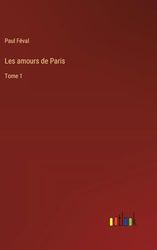 Les amours de Paris: Tome 1