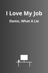 I Love My Job. Damn, What A Lie: Funny Office Job Journal