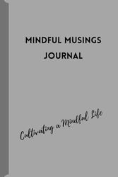 Mindful Musings Journal: Cultivating a Mindful Life