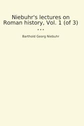 Niebuhr's lectures on Roman history, Vol. 1 (of 3)