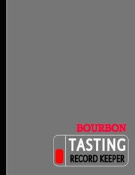 Bourbon Tasting Record Keeper: Bourbon Enthusiasts Log Book. Detail & Note Every Glass. Ideal for Mixologists, Bars & Restaurants, and Bartenders