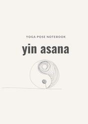 Yin Yoga Asana Deep Dive Notebook: Yoga Class Preparation and Pose Instruction for Instructors (A4): Elevate Your Yin Yoga Instruction with Your Personalized Yoga Pose Original Notebook