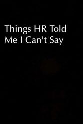 Things HR Told Me I Can't Say: Blank Lined Notebook-Journal with a sarcastic quote on the cover for friends | 6x9 inch | 100pages