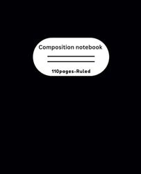 COMPOSITION NOTEBOOK [ 110 PAGES - RULED ] for kids & teens.