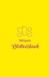 SOS - Mission Blütenstaub: Ein Kinderbuch ab 11 Jahren über Naturschutz