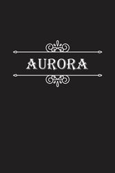 Aurora Notebook: Aurora Notebook And Journal, Cute Personalized Notebook Gift for Girls and Women named Aurora | 120 Blank Pages Writing Diary, 6x9 ... Aurora | Perfect Journal with Name Aurora.