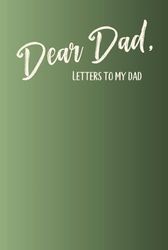 Dear Dad | Letters to My Father| Memory Keepsake Blank Lined Journal | 220 Pages | 6 x 9 | Gift for Fathers, Christmas, Birthdays, Father's Day, and Grief Journaling