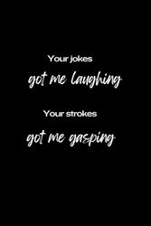 RUDE NOTEBOOK: YOUR JOKES GOT ME LAUGHING: 6 X 9 inch lined interior notebook. Fun gift. Gag gift. Naughty gift for him.