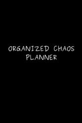 Humour Planner- Organized Chaos Planner 6x9 15 weeks of Mon To Sun Planning, 20 pages for notes - Back to school