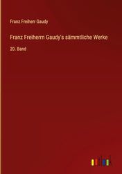 Franz Freiherrn Gaudy's sämmtliche Werke: 20. Band