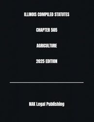 ILLINOIS COMPILED STATUTES CHAPTER 505 AGRICULTURE 2025 EDITION