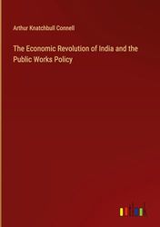 The Economic Revolution of India and the Public Works Policy