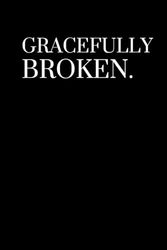 GRACEFULLY BROKEN: 6X 9" 120 lined paged notebook