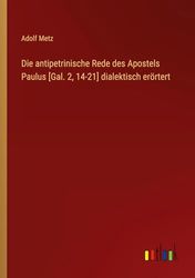 Die antipetrinische Rede des Apostels Paulus [Gal. 2, 14-21] dialektisch erörtert