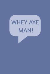 Whey Aye Man - Geordie Notebook: Expressions of Tyneside: A Journey Through Geordie Wit and Charm