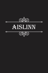 Aislinn Notebook: Aislinn Notebook And Journal, Cute Personalized Notebook Gift for Girls and Women named Aislinn | 120 Blank Pages Writing Diary, 6x9 ... Aislinn | Perfect Journal with Name Aislinn.