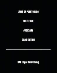 LAWS OF PUERTO RICO TITLE FOUR JUDICIARY 2025 EDITION