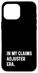 In My Claims Adjuster Era - Insurance Agent Agency Case for iPhone 16 Pro Max