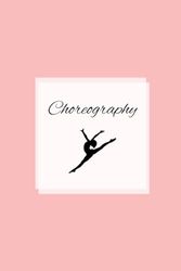 Choreography: Notebook for keeping track of dance steps, 120 pages, ideal for dance teachers and dance studio owners