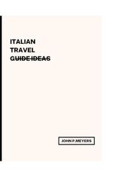 Italian Travel Guide Ideas: A journey through italy's ,Timeless Beauty,Culture and Cuisine