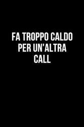 Fa troppo caldo per un'altra call: Taccuino per appunti. Quaderno divertente per un collega, amico, amica. Umorismo da ufficio.