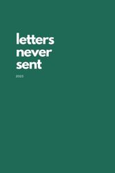 Letters never sent 2023: Lettres qui n'ont jamais été envoyés, carnet d'écriture de lettre, carnet de bien être et de développement personnel