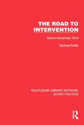 The Road to Intervention: March-November 1918 (Routledge Library Editions: Soviet Politics)