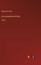 Les convulsions de Paris: Tome 1