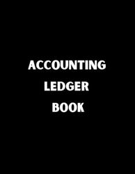 Accounting Ledger Book: Simple Accounting Ledger Book for Bookkeeping and Small Business | Record for Income and Expenses