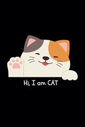 Hi, I am CAT: Lovely Cat Gift Journal Notebook, Birthday Gift, Special Notebook Gift for Cat Lovers.
