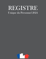 Registre Unique du Personnel 2024: Cahier obligatoire pour la gestion du personnel (salariés et stagiaires) 110 Fiches Grand Format à Remplir