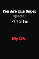 You are the super special person in my life: 6 x 9 Inch (15.24 x 22.86 cm) Wide Ruled Fun Study Dedication Notebook, Perfect Gift for That Loved One 109 Pages | gift idea for that special person