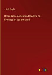 Ocean-Work, Ancient and Modern: or, Evenings on Sea and Land