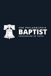 The Philadelphia Baptist Confession of Faith: by the Philadelphia Association in 1742