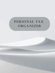 Tax Time Simplified: Your All-in-One Personal Tax Organizer: Track Income, Deductions, and Deadlines with Ease - Stay Organized All Year and Take the Stress Out of Tax Season!